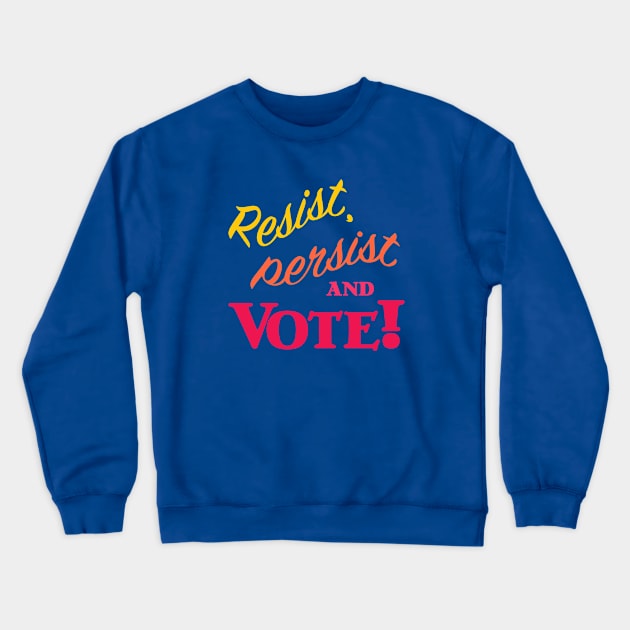 Resist, Persist and Vote Crewneck Sweatshirt by candhdesigns